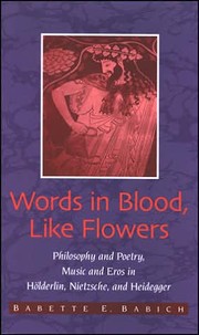 Cover of: Words in Blood, Like Flowers: Philosophy and Poetry, Music and Eros in Holderlin, Nietzsche, and Heidegger