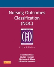 Nursing outcomes classification (NOC) by Sue Moorhead, Marion Johnson, Meridean L. Maas, Elizabeth Swanson