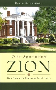 Cover of: Our Southern Zion: Old Columbia Seminary (1828-1927)