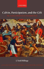 Cover of: Calvin, participation, and the gift: the activity of believers in union with Christ