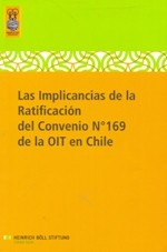 Las Implicancias de la Ratificación del Convenio N°169 de la OIT en Chile by José Aylwin Oyarzún, Cristóbal Carmona C., Matías Meza-Lopehandía G., Hernando SIlva N., Nancy Yáñez Fuenzalida