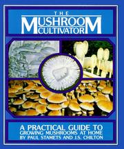 Cover of: The mushroom cultivator: a practical guide to growing mushrooms at home