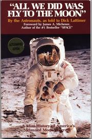 Cover of: "All we did was fly to the moon" by by the astronauts, as told to Dick Lattimer ; foreword by James A. Michener.