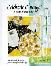 Cover of: Celebrate Chicago!; A Taste of Our Town by Junior League of Chicago, Junior League of Chicago