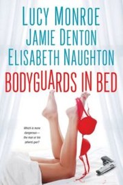 Bodyguards in bed by Lucy Monroe, Jamie Denton, Elisabeth Naughton