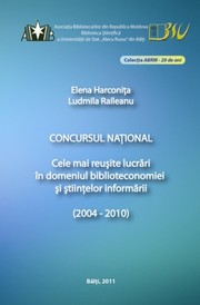 Cover of: Concursul Naţional Cele mai reuşite lucrări în domeniul biblioteconomiei şi ştiinţelor informării (2004-2010)