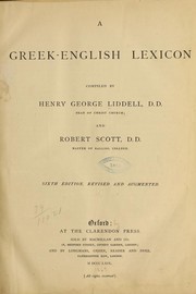Cover of: A Greek-English Lexicon by Compiled by Henry George Liddell, D. D., Dean of Christ Church; and Robert Scott, D. D., Master of Balliol College