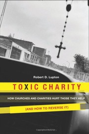Cover of: Toxic Charity: how churches and charities hurt those they help (and how to reverse it)