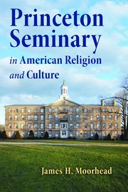 princeton-seminary-in-american-religion-and-culture-cover