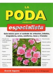 Cover of: La poda para el especialista: guía básica para el cuidado de arbustos, árboles, trepadoras, setos, coníferas, rosas y frutales