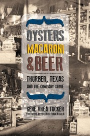 Cover of: Oysters, Macaroni, and Beer: Thurber, Texas, and the Company Store
