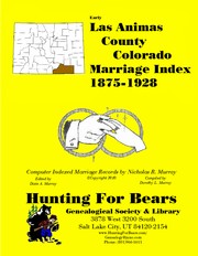 Las Animas County Colorado Marriage Index 1875-1928 by Patrick Vernon Murray, Dixie Owens Murray