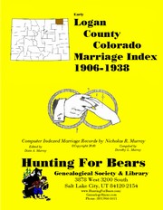 Logan County Colorado Marriage Index 1906-1938 by Patrick Vernon Murray, Dixie Owens Murray