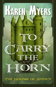Cover of: To Carry the Horn: The Hounds of Annwn: Book 1