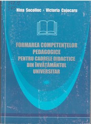 Formarea competenţelor pedagogice pentru cadrele didactice din învăţămîntul universitar by Nina Socoliuc, Victoria Cojocaru