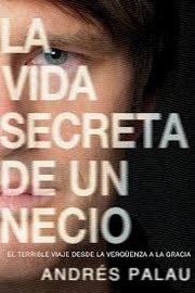 La Vida secreta de un necio by Andrés Palau