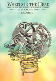 Cover of: Wheels in the head: educational philosophies of authority, freedom, and culture from Socrates to Paulo Freire