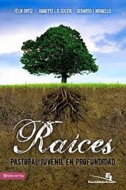 Cover of: Raices : Pastoral Juvenil en Profundidad