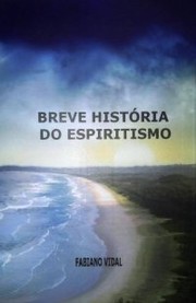 Breve História do Espiritismo by Fabiano Vidal