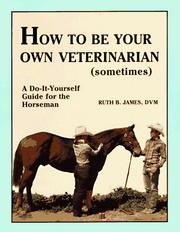 Cover of: How to be your own veterinarian (sometimes) by Ruth B. James