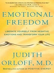 Cover of: Emotional freedom: liberate yourself from negative emotions and transform your life