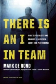 Cover of: There is an I in team: what elite athletes and coaches really know about high performance