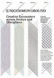 Cover of: (Un)common Ground: Creative Encounters across Sectors and Disciplines