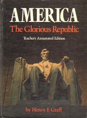 Cover of: America, the glorious republic by Henry F. Graff, Henry F. Graff