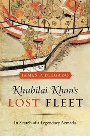 Cover of: Khubilai Khan's lost fleet by James P. Delgado