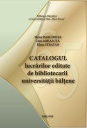 Cover of: Catalogul lucrărilor editate de bibliotecarii universităţii bălţene by 