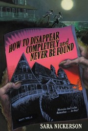 How to Disappear Completely and Never Be Found by Sara Nickerson