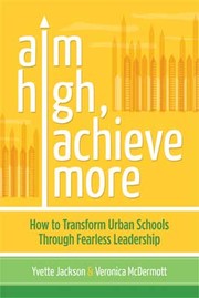 Cover of: Aim high, achieve more: how to transform urban schools through fearless leadership