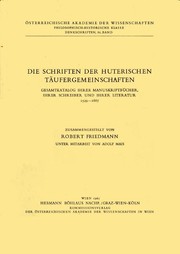 Cover of: Die Schriften der Huterischen Täufergemeinschaften.: Gesamtkatalog ihrer Manuskriptbücher, ihrer Schreiber und ihrer Literatur 1529-1667.