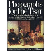 Cover of: Photographs for the Tsar: the pioneering color photography of Sergei Mikhailovich Prokudin-Gorskii commissioned by Tsar Nicholas II