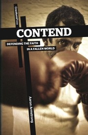 Cover of: Contend: Defending the Faith in a Fallen World