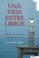 Cover of: Una vida entre libros