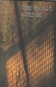 Cover of: THE MAGIC BRIDGE:SELECTED POEMS OF RAFIQUE UL ISLAM: TRANSLATIONS FROM BANGLA