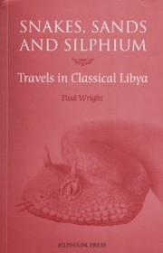 Cover of: Snakes, Sands and Silphium: Travels in Classical Libya