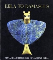 Cover of: Ebla to Damascus: Art and Archaeology of Ancient Syria