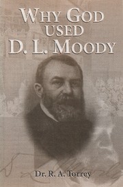 Why God Used D. L. Moody by Reuben Archer Torrey