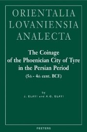 The Coinage of the Phoenician City of Tyre in the Persian Period by Josette Elayi