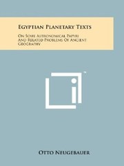 Cover of: Egyptian Planetary Texts: On Some Astronomical Papyri And Related Problems Of Ancient Geography