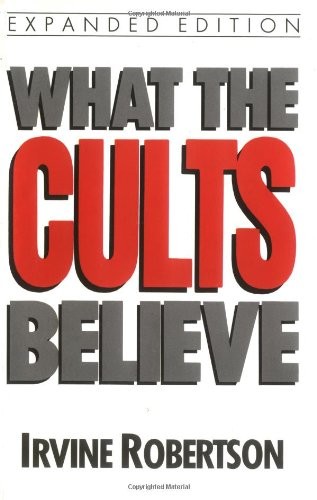 What the cults believe by Irvine Robertson