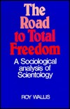 Cover of: The road to total freedom: a sociological analysis of scientology