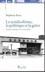 Cover of: Le syndicalisme, la politique et la grève France et Europe: XIXe-XXIe siècles