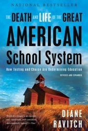 Cover of: The death and life of the great American school system: how testing and choice are undermining education