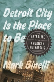 Cover of: Detroit City is the place to be: the afterlife of an American metropolis