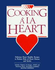 Cover of: Cooking à la heart: delicious heart healthy recipes to reduce the risk of heart disease and stroke