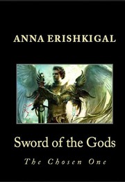 Cover of: Sword of the Gods:  The Chosen One by Anna Erishkigal