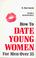 Cover of: How to Date Young Women